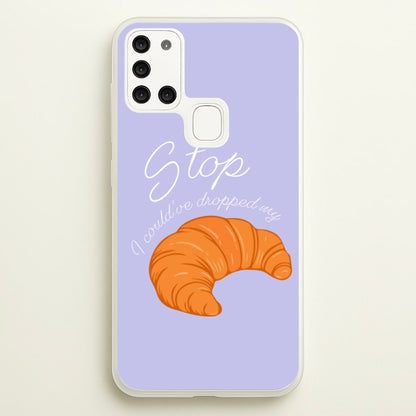 Stop I Could Have Dropped My Croissant - TikTok  - TikTok Phone Case for Galaxy A21s