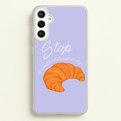 Stop I Could Have Dropped My Croissant - TikTok  - TikTok Phone Case for Galaxy A34
