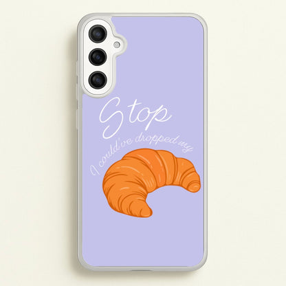 Stop I Could Have Dropped My Croissant - TikTok  - TikTok Phone Case for Galaxy A34