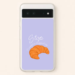 Stop I Could Have Dropped My Croissant - TikTok  - TikTok Phone Case for Google Pixel 6