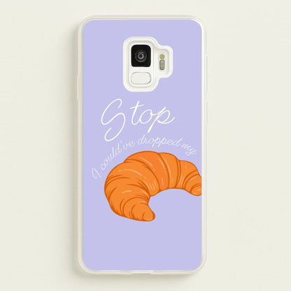 Stop I Could Have Dropped My Croissant - TikTok  - TikTok Phone Case for Galaxy S9