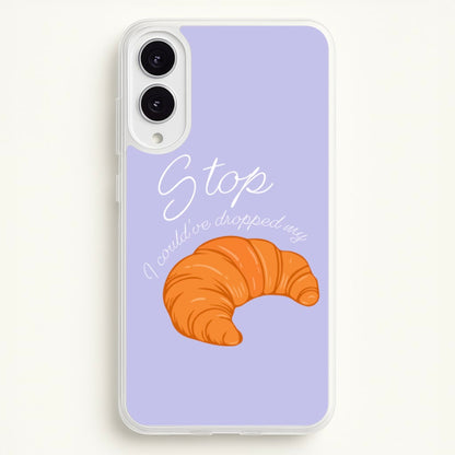 Stop I Could Have Dropped My Croissant - TikTok  - TikTok Phone Case for Galaxy S25 Edge