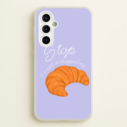 Stop I Could Have Dropped My Croissant - TikTok  - TikTok Phone Case for Galaxy A54