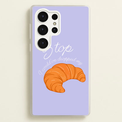 Stop I Could Have Dropped My Croissant - TikTok  - TikTok Phone Case for Galaxy S25 Ultra
