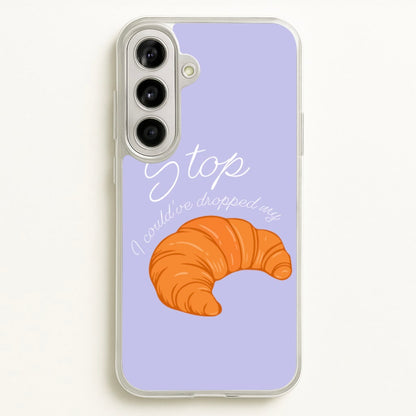 Stop I Could Have Dropped My Croissant - TikTok  - TikTok Phone Case for Galaxy A56