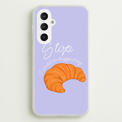 Stop I Could Have Dropped My Croissant - TikTok  - TikTok Phone Case for Galaxy S23FE