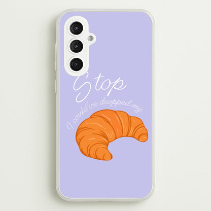 Stop I Could Have Dropped My Croissant - TikTok  - TikTok Phone Case for Galaxy S23FE