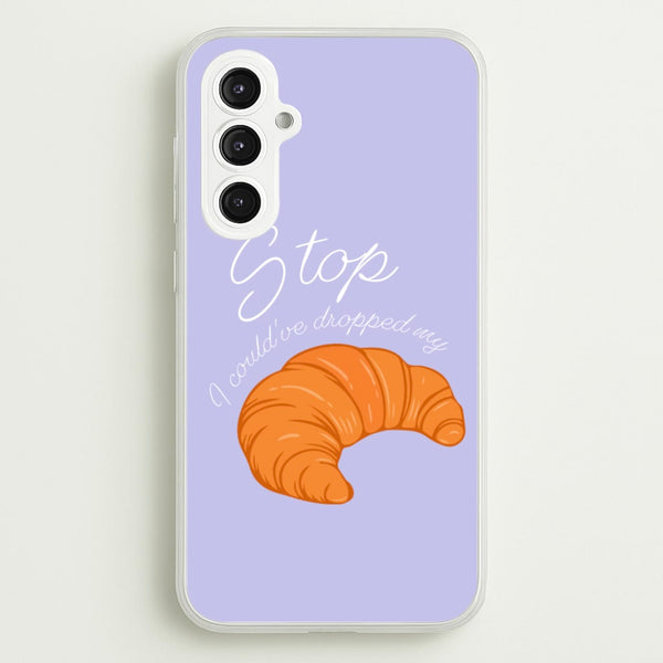 Stop I Could Have Dropped My Croissant - TikTok  - TikTok Phone Case for Galaxy S23FE