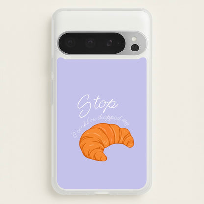 Stop I Could Have Dropped My Croissant - TikTok  - TikTok Phone Case for Google Pixel 9 Pro XL