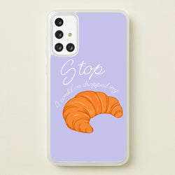 Stop I Could Have Dropped My Croissant - TikTok  - TikTok Phone Case for Galaxy A71