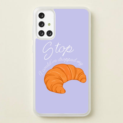 Stop I Could Have Dropped My Croissant - TikTok  - TikTok Phone Case for Galaxy A71