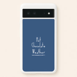 Hot Chocolate Weather  - Christmas Phone Case for Google Pixel 6