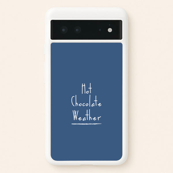 Hot Chocolate Weather  - Christmas Phone Case for Google Pixel 6
