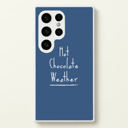 Hot Chocolate Weather  - Christmas Phone Case for Galaxy S24 Ultra