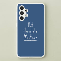 Hot Chocolate Weather  - Christmas Phone Case for Galaxy A13