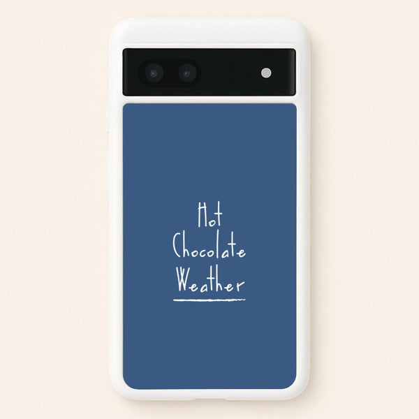 Hot Chocolate Weather  - Christmas Phone Case for Google Pixel 7a