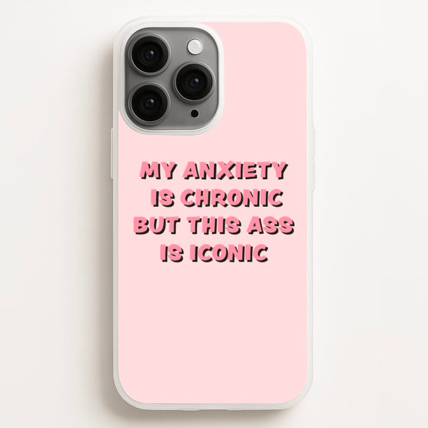 My Anxiety Is Chronic But This Ass Is Iconic  - TikTok Phone Case for iPhone 16 Pro Max