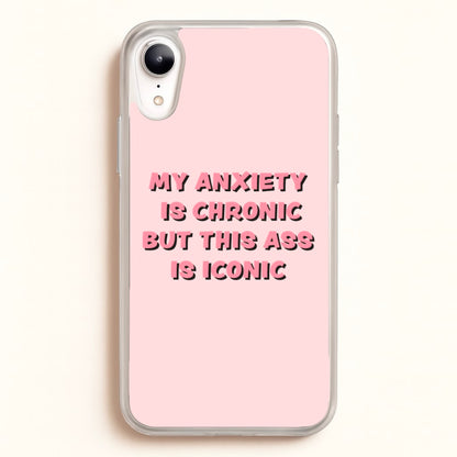 My Anxiety Is Chronic But This Ass Is Iconic  - TikTok Phone Case for iPhone XR