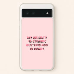 My Anxiety Is Chronic But This Ass Is Iconic  - TikTok Phone Case for Google Pixel 6