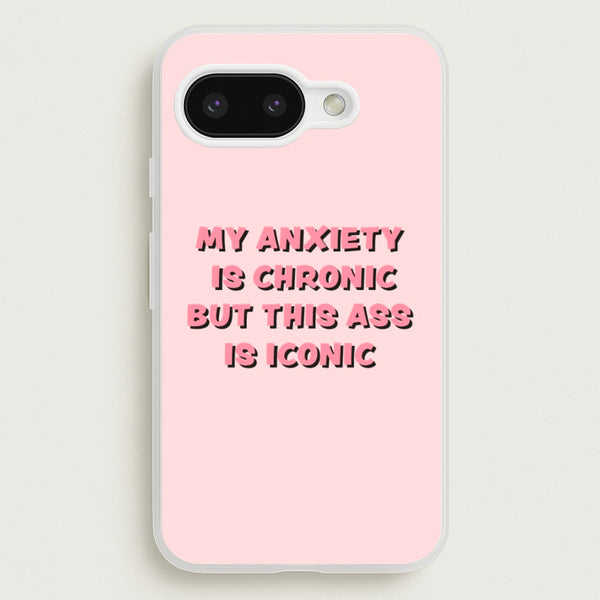 My Anxiety Is Chronic But This Ass Is Iconic  - TikTok Phone Case for Google Pixel 9a