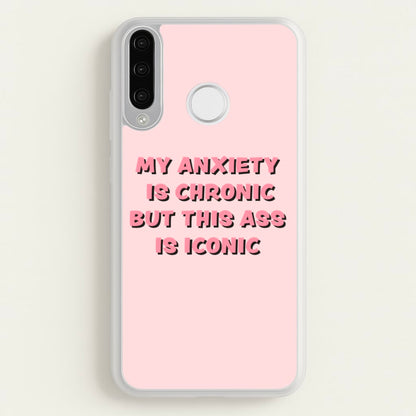 My Anxiety Is Chronic But This Ass Is Iconic  - TikTok Phone Case for Huawei P30 Lite