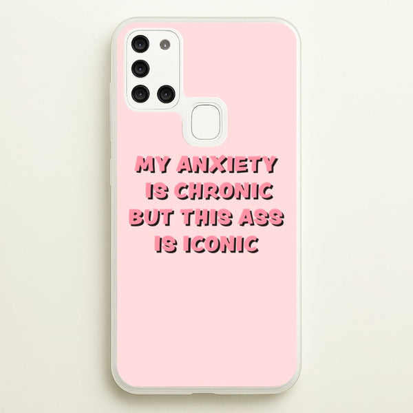 My Anxiety Is Chronic But This Ass Is Iconic  - TikTok Phone Case for Galaxy A21s