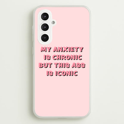 My Anxiety Is Chronic But This Ass Is Iconic  - TikTok Phone Case for Galaxy S23FE