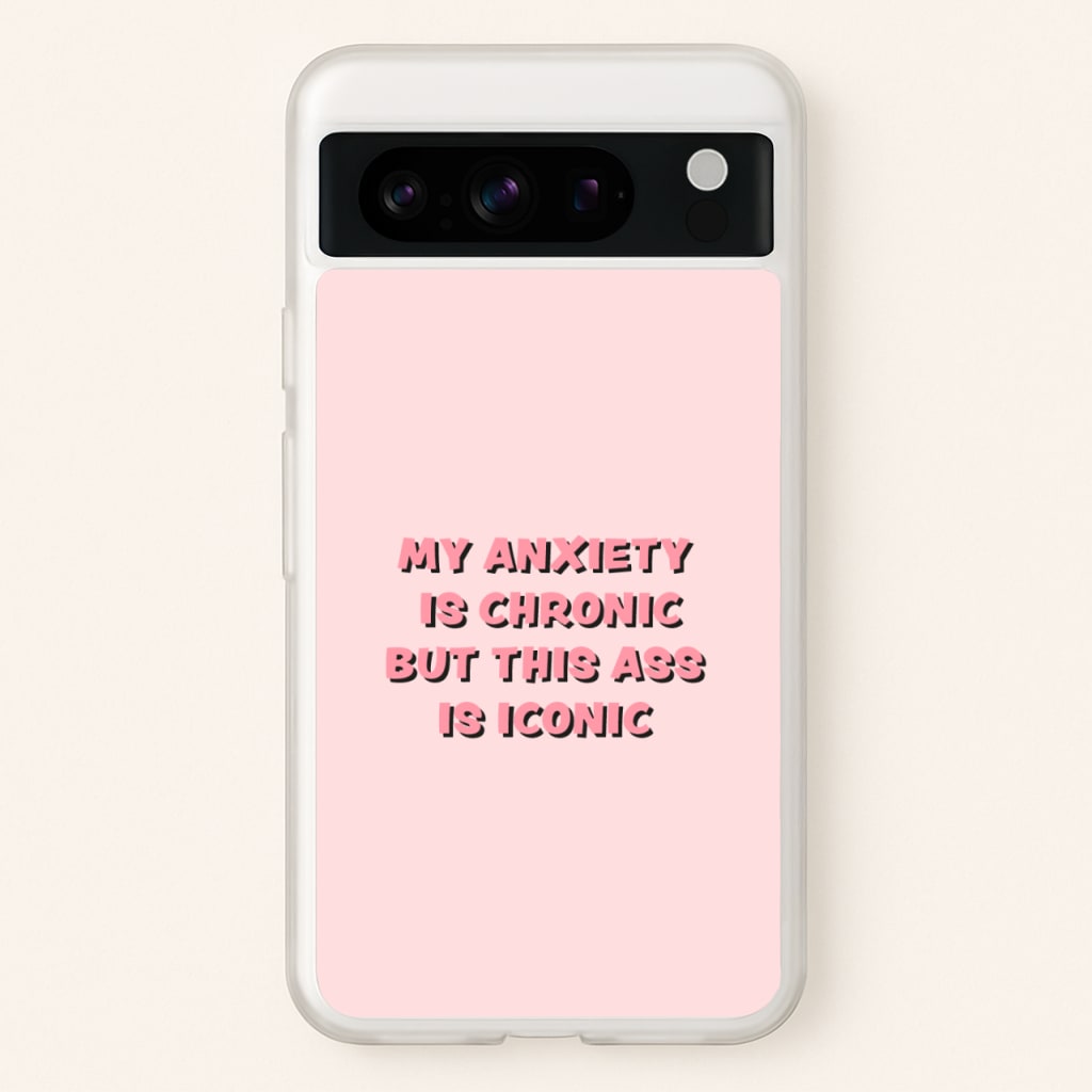 My Anxiety Is Chronic But This Ass Is Iconic  - TikTok Phone Case for Google Pixel 8 Pro