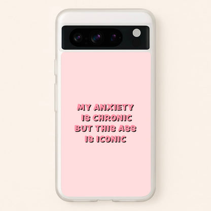 My Anxiety Is Chronic But This Ass Is Iconic  - TikTok Phone Case for Google Pixel 8 Pro