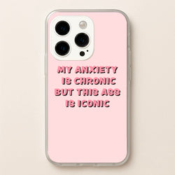My Anxiety Is Chronic But This Ass Is Iconic  - TikTok Phone Case for iPhone 15 Pro