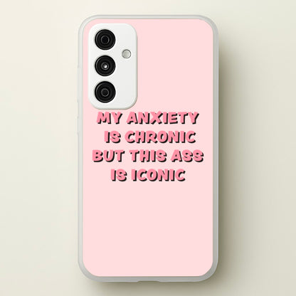 My Anxiety Is Chronic But This Ass Is Iconic  - TikTok Phone Case for Galaxy A35