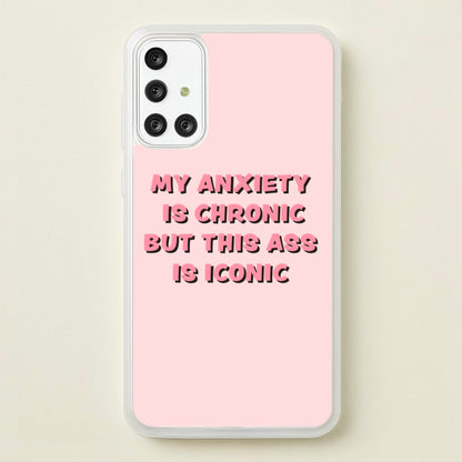 My Anxiety Is Chronic But This Ass Is Iconic  - TikTok Phone Case for Galaxy A71
