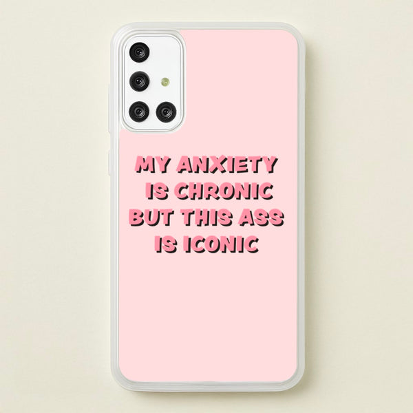 My Anxiety Is Chronic But This Ass Is Iconic  - TikTok Phone Case for Galaxy A71