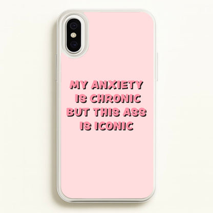 My Anxiety Is Chronic But This Ass Is Iconic  - TikTok Phone Case for iPhone XS Max