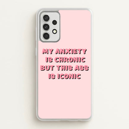 My Anxiety Is Chronic But This Ass Is Iconic  - TikTok Phone Case for Galaxy A52 / A52s