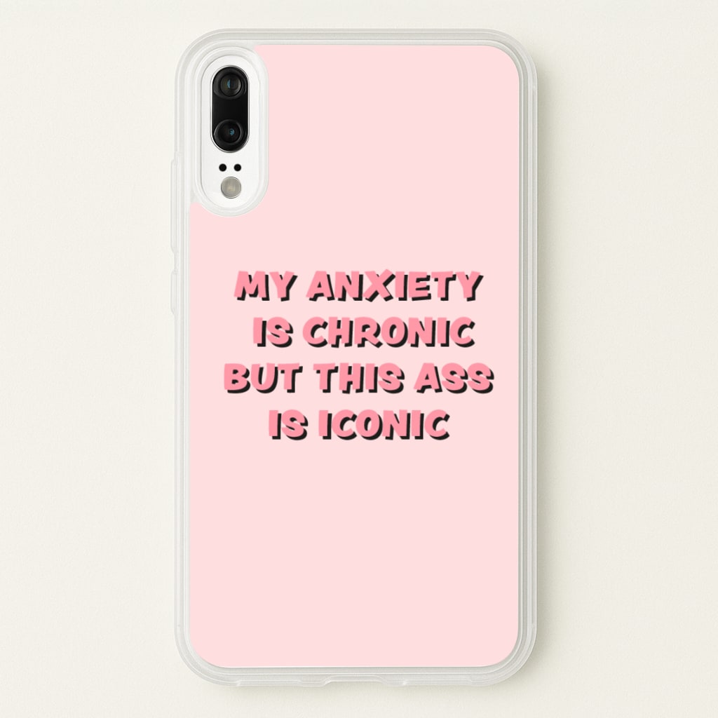 My Anxiety Is Chronic But This Ass Is Iconic  - TikTok Phone Case for Huawei P20