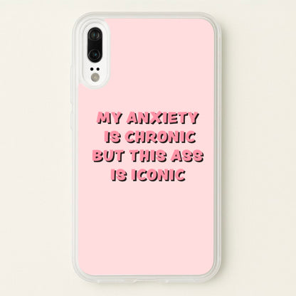 My Anxiety Is Chronic But This Ass Is Iconic  - TikTok Phone Case for Huawei P20