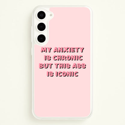 My Anxiety Is Chronic But This Ass Is Iconic  - TikTok Phone Case for Galaxy S23 Plus
