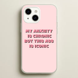 My Anxiety Is Chronic But This Ass Is Iconic  - TikTok Phone Case for iPhone 14 Plus