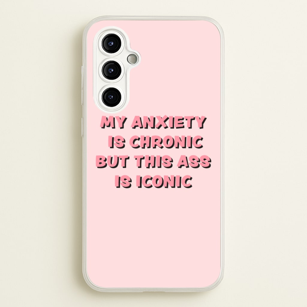 My Anxiety Is Chronic But This Ass Is Iconic  - TikTok Phone Case for Galaxy A54