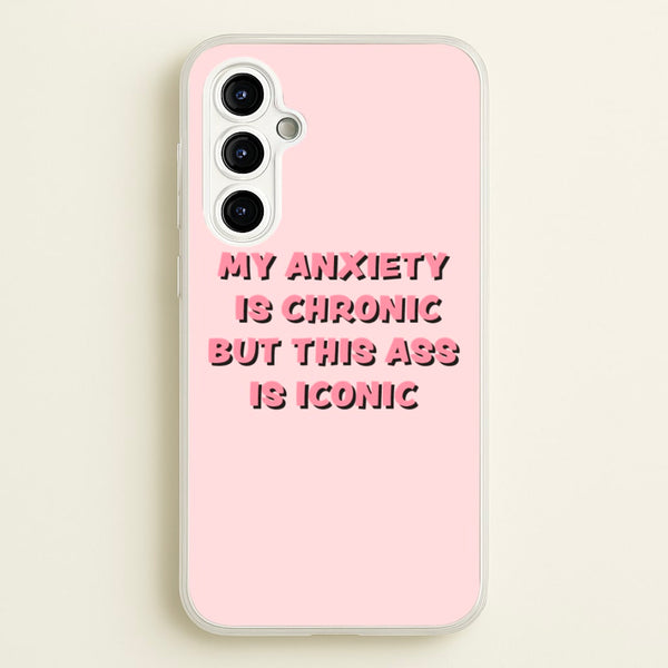 My Anxiety Is Chronic But This Ass Is Iconic  - TikTok Phone Case for Galaxy A54