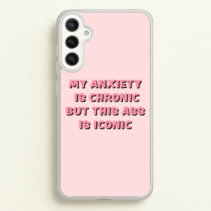My Anxiety Is Chronic But This Ass Is Iconic  - TikTok Phone Case for Galaxy A36