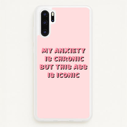 My Anxiety Is Chronic But This Ass Is Iconic  - TikTok Phone Case for Huawei P30 Pro