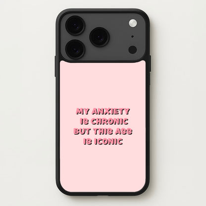 My Anxiety Is Chronic But This Ass Is Iconic Phone Case for iPhone 17 Pro
