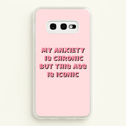 My Anxiety Is Chronic But This Ass Is Iconic  - TikTok Phone Case for Galaxy S10e