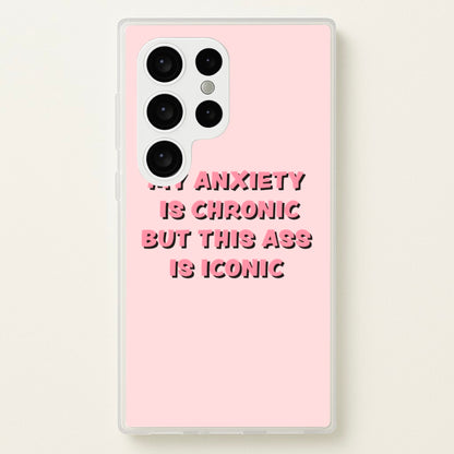 My Anxiety Is Chronic But This Ass Is Iconic  - TikTok Phone Case for Galaxy S24 Ultra