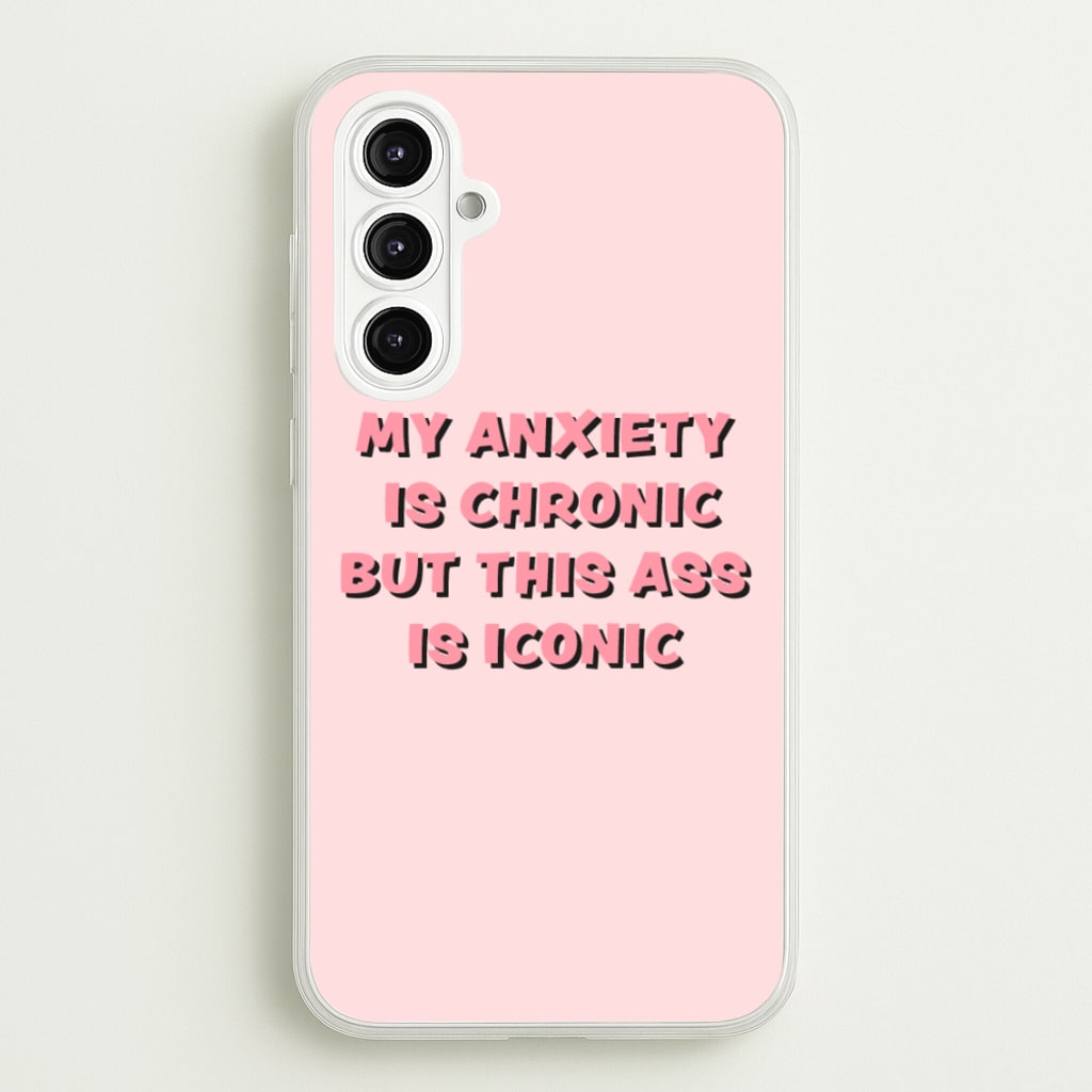 My Anxiety Is Chronic But This Ass Is Iconic  - TikTok Phone Case for Galaxy A16