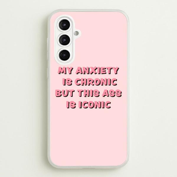My Anxiety Is Chronic But This Ass Is Iconic  - TikTok Phone Case for Galaxy A16