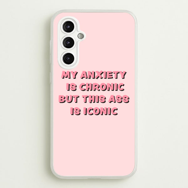 My Anxiety Is Chronic But This Ass Is Iconic  - TikTok Phone Case for Galaxy A14