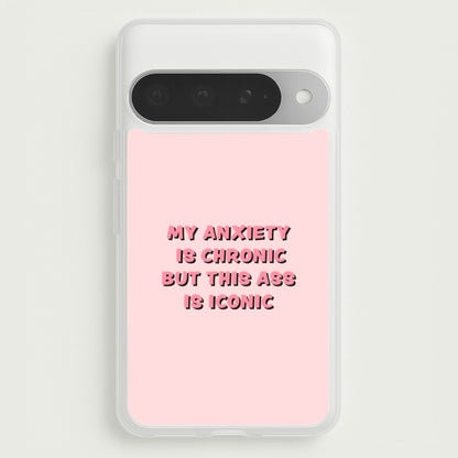 My Anxiety Is Chronic But This Ass Is Iconic Phone Case for Google Pixel 10 Pro XL